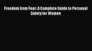 Read Freedom from Fear: A Complete Guide to Personal Safety for Women Ebook Free