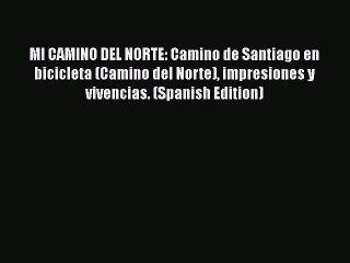 [PDF] MI CAMINO DEL NORTE: Camino de Santiago en bicicleta (Camino del Norte) impresiones y