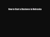 Read How to Start a Business in Nebraska ebook textbooks