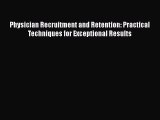 READbook Physician Recruitment and Retention: Practical Techniques for Exceptional Results