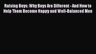 Download Raising Boys: Why Boys Are Different - And How to Help Them Become Happy and Well-Balanced