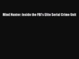 Download Mind Hunter: Inside the FBI's Elite Serial Crime Unit Ebook Free