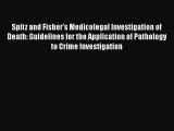 Read Spitz and Fisher's Medicolegal Investigation of Death: Guidelines for the Application