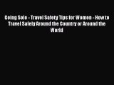 Read Going Solo - Travel Safety Tips for Women - How to Travel Safely Around the Country or