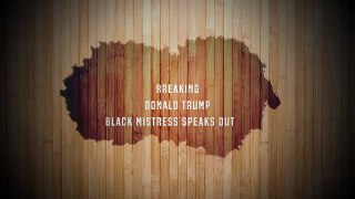 Breaking: Donald Trump black mistress speaks out