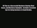 [Read PDF] 84 Tips to a Successful Business Startup: Real Cases and Business Examples.  Includes