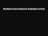 Read Northwest Coast Indian Art: An Analysis of Form Ebook Online