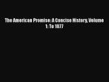 PDF The American Promise: A Concise History Volume 1: To 1877  EBook