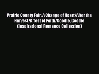 Read Prairie County Fair: A Change of Heart/After the Harvest/A Test of Faith/Goodie Goodie