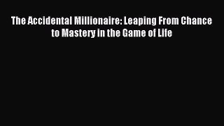 Read The Accidental Millionaire: Leaping From Chance to Mastery in the Game of Life ebook textbooks