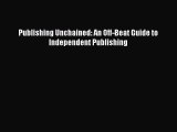 Read Publishing Unchained: An Off-Beat Guide to Independent Publishing E-Book Free