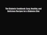 Download The Diabetic Cookbook: Easy Healthy and Delicious Recipes for a Diabetes Diet Ebook