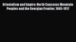 Read Orientalism and Empire: North Caucasus Mountain Peoples and the Georgian Frontier 1845-1917