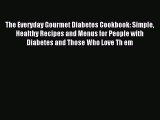 Download The Everyday Gourmet Diabetes Cookbook: Simple Healthy Recipes and Menus for People