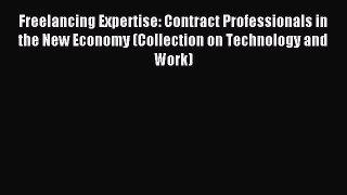 Read Freelancing Expertise: Contract Professionals in the New Economy (Collection on Technology