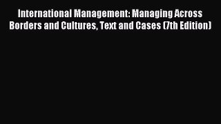 Read International Management: Managing Across Borders and Cultures Text and Cases (7th Edition)