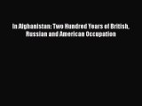 Read In Afghanistan: Two Hundred Years of British Russian and American Occupation Ebook Free