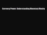 Download Currency Power: Understanding Monetary Rivalry PDF Free