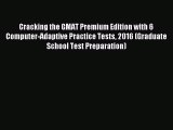 Read Cracking the GMAT Premium Edition with 6 Computer-Adaptive Practice Tests 2016 (Graduate