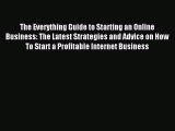 Read The Everything Guide to Starting an Online Business: The Latest Strategies and Advice