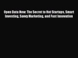 Download Open Data Now: The Secret to Hot Startups Smart Investing Savvy Marketing and Fast