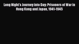 Read Long Night's Journey into Day: Prisoners of War in Hong Kong and Japan 1941-1945 Ebook