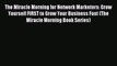 Read The Miracle Morning for Network Marketers: Grow Yourself FIRST to Grow Your Business Fast