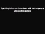 Read Speaking in Images: Interviews with Contemporary Chinese Filmmakers Ebook Free
