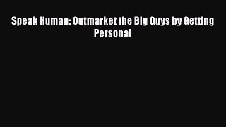 Download Speak Human: Outmarket the Big Guys by Getting Personal PDF Online
