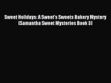 [PDF] Sweet Holidays: A Sweet's Sweets Bakery Mystery (Samantha Sweet Mysteries Book 3) [Download]