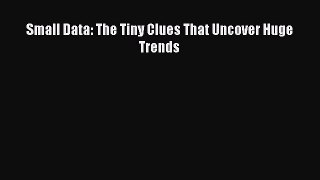 Read Small Data: The Tiny Clues That Uncover Huge Trends PDF Free