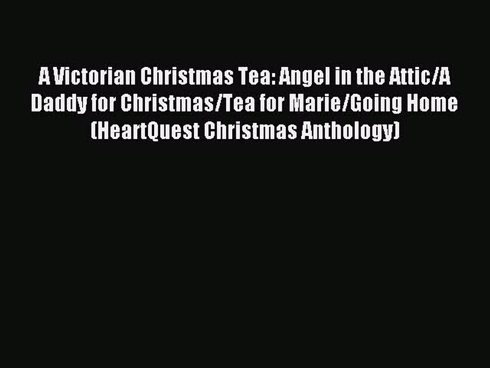 Read A Victorian Christmas Tea: Angel in the Attic/A Daddy for Christmas/Tea for Marie/Going
