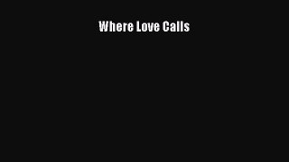 Read Where Love Calls Ebook Free