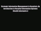 READbook Strategic Information Management in Hospitals: An Introduction to Hospital Information