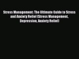 Read Stress Management: The Ultimate Guide to Stress and Anxiety Relief (Stress Management