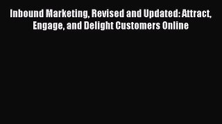 Read Inbound Marketing Revised and Updated: Attract Engage and Delight Customers Online Ebook