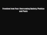 Download Freedom from Fear: Overcoming Anxiety Phobias and Panic Ebook Online