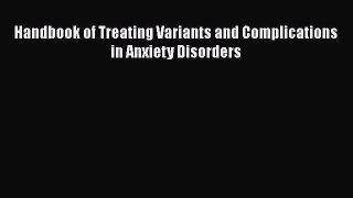 Read Handbook of Treating Variants and Complications in Anxiety Disorders Ebook Free