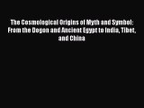 Read The Cosmological Origins of Myth and Symbol: From the Dogon and Ancient Egypt to India