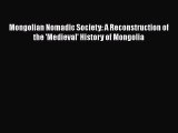Read Mongolian Nomadic Society: A Reconstruction of the 'Medieval' History of Mongolia Ebook