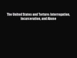 Download The United States and Torture: Interrogation Incarceration and Abuse PDF Online