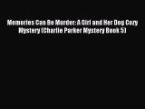 [PDF] Memories Can Be Murder: A Girl and Her Dog Cozy Mystery (Charlie Parker Mystery Book
