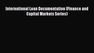 Read International Loan Documentation (Finance and Capital Markets Series) Ebook Free