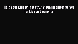 PDF Help Your Kids with Math: A visual problem solver for kids and parents EBook