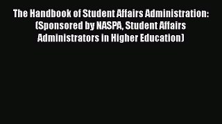 Read Book The Handbook of Student Affairs Administration: (Sponsored by NASPA Student Affairs