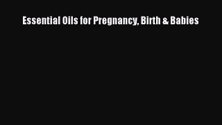 Read Essential Oils for Pregnancy Birth & Babies Ebook Free