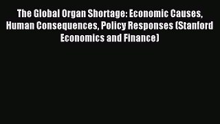 Download The Global Organ Shortage: Economic Causes Human Consequences Policy Responses (Stanford