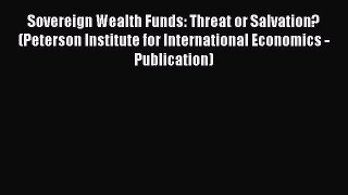 Read Sovereign Wealth Funds: Threat or Salvation? (Peterson Institute for International Economics