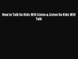 Download How to Talk So Kids Will Listen & Listen So Kids Will Talk Ebook Free