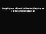 Download Shopping for a Billionaire's Fiancee (Shopping for a Billionaire series Book 6)  Read